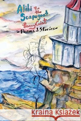 Alibi For The Scapegoat: poems & stories Crist, Larry 9798451426432 Independently published