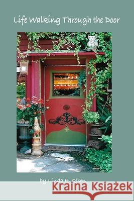Life Walking Through The Door Olsen Linda H. Olsen 9798451466650