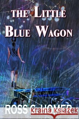 The Little Blue Wagon Ross G Homer 9798451541333 Independently Published