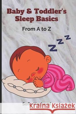 Baby & Toddler's Sleep Basics: From A to Z Sofia Hashemi 9798451715406 Independently Published