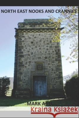 North East Nooks and Crannies Mark Abel 9798451819609 Independently Published