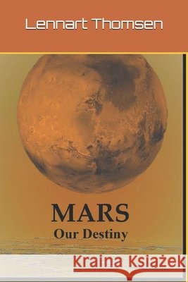 Mars -Our Destiny Lennart Thomsen 9798451875018 Independently Published