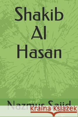 Shakib Al Hasan Mohammed Kabir Hossain, Nazmus Sajid, Roni Khan 9798451958155 Independently Published