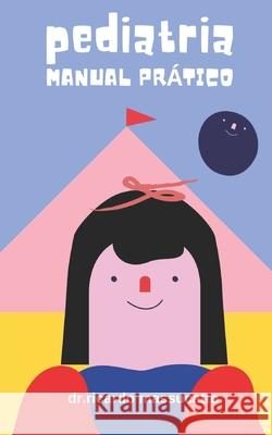 Manual Prático de Pediatria Massucatto, Ricardo 9798451970249 Independently Published