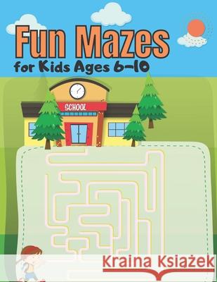 Fun Mazes for Kids Ages 6-10 YEASH NASHEEM YEASH 9798452046653 Independently published