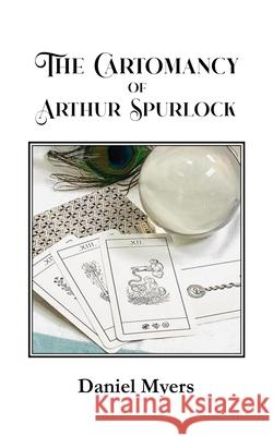 The Cartomancy of Arthur Spurlock Myers Daniel Myers 9798452048572