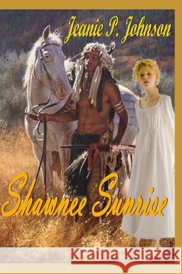 Shawnee Sunrise Jeanie P Johnson 9798452070115