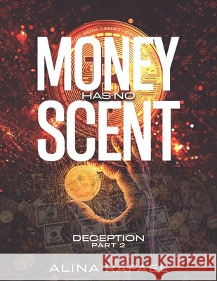 Money has no scent: Deception Part 2. Rafael, Alina 9798452134428 Independently published