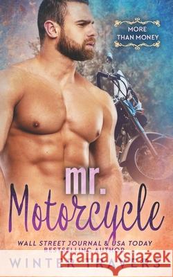 Mr. Motorcycle: A Billionaire Romance Travers, Winter 9798452561200