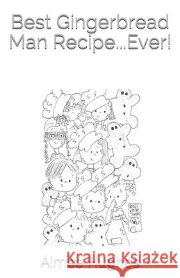 Best Gingerbread Man Recipe...Ever! Aimee Hughes 9798452766940 Independently Published