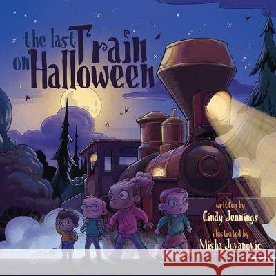 The Last Train on Halloween Cindy Jennings, Misha Jovanovic 9798452976769 Independently Published