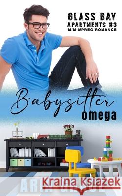 Babysitter Omega: M/M MPreg Romance Aria Grace 9798452998617