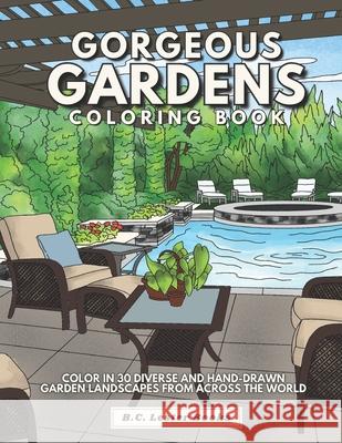 Gorgeous Gardens Coloring Book: Color In 30 Diverse And Hand-Drawn Garden Landscapes From Across The World. Books, B. C. Lester 9798453037377 Independently published