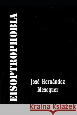 Eisoptrophobia Hernández Meseguer, José 9798453165568 Independently published
