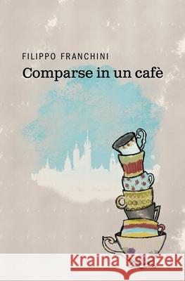 Comparse in un Cafè Filippo Franchini 9798453324743