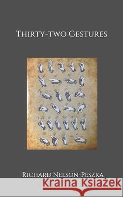 Thirty-two Gestures Nelson-Peszka Richard Nelson-Peszka 9798453389483