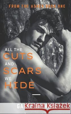 All the Cuts And Scars We Hide Garry Michael 9798453455232