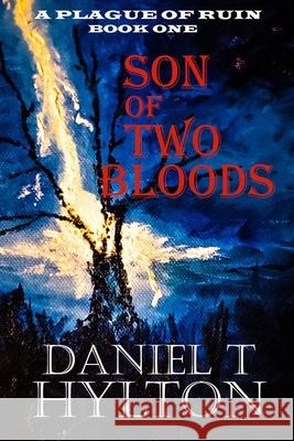 A Plague of Ruin: Book One: Son of Two Bloods Hylton, Daniel T. 9798453471454