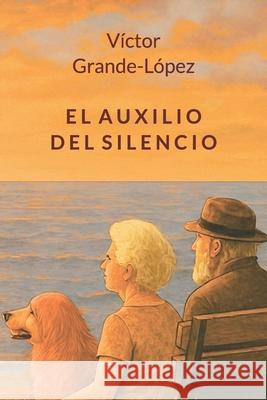 El Auxilio del Silencio Grande-López, Víctor 9798453479085 Independently published