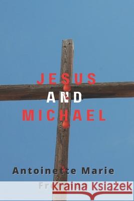 Jesus and Michael Antoinette Marie Freeman   9798453499526