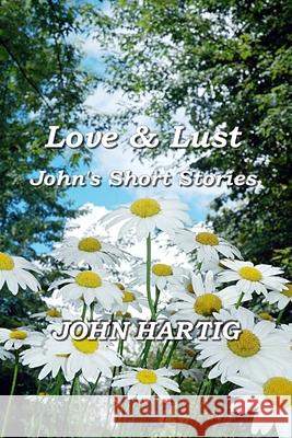 Love & Lust: John's Short Stories Hartig, John 9798453527052