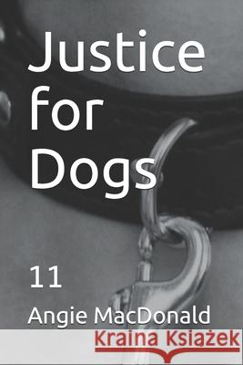 Justice for Dogs: 11 MacDonald, Angie 9798453540297 Independently published