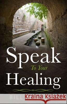 Speak To Your Healing Mallory Bill Mallory 9798453584635