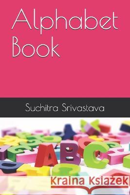 Alphabet Book: Let's Learn A to Z Suchitra Srivastava 9798453759019