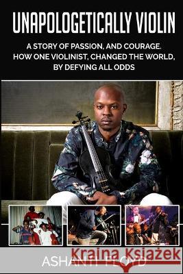 Unapologetically Violin Floyd Ashanti Floyd 9798453898077 Independently published