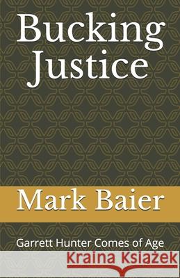 Bucking Justice: Garrett Hunter Comes of Age Baier, Julia L. 9798454113728