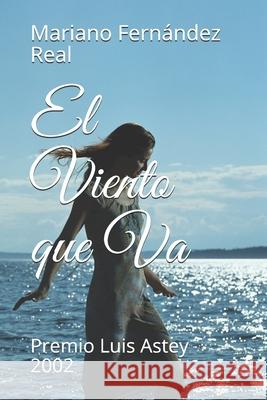 El Viento que Va: Premio Luis Astey 2002 Mariano Fernández Real 9798454181253