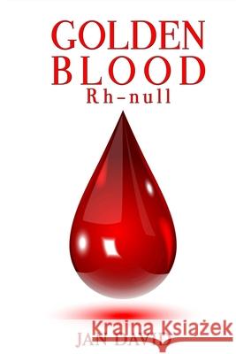 Golden Blood: Rh-null Jan David 9798454182342 Independently Published