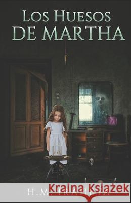 Los Huesos De Martha H M Iraheta 9798454224462 Independently Published