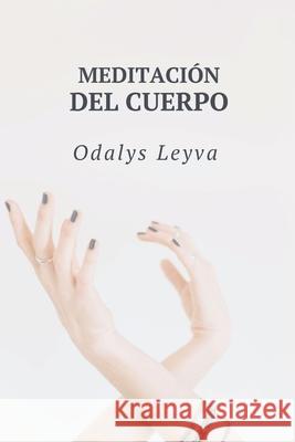Meditación del cuerpo Leyva Rosabal, Odalys 9798454682958 Independently published