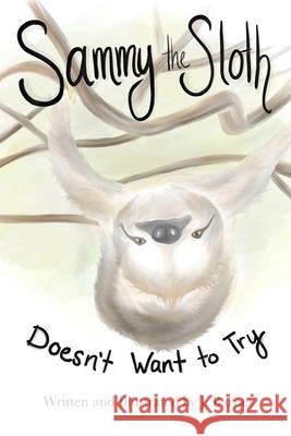 Sammy the Sloth Doesn't Want to Try J Barnes 9798454725327