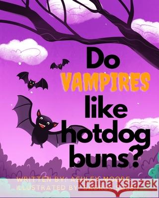 Do Vampires like Hotdog Buns? Ashley E Moore 9798454783839
