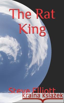 The Rat King Elliott Steve Elliott 9798454823177 Independently published