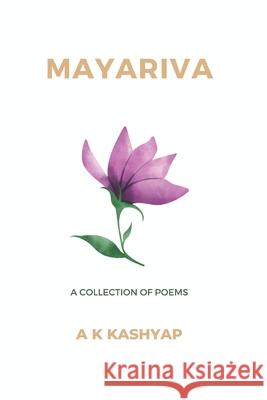 Mayariva: A collection of poems A K Kashyap 9798455108303 Independently Published