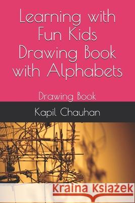 Learning with Fun Kids Drawing Book with Alphabets: Drawing Book Chauhan, Kapil 9798455147890