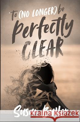 To (no longer) be Perfectly Clear Susan Butler 9798455335303