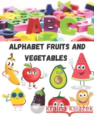 Alphabet fruits and vegetables coloring book for kids fun with letters colors, fruits and vegetables: ( kids coloring and writting activity books) 8*1 Product, Abcd 9798455361067 Independently Published