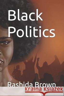 Black Politics Rashida Salama Brown 9798455485473 Independently Published