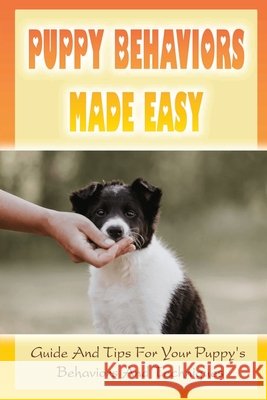 Puppy Behaviors Made Easy: Guide And Tips For Your Puppy's Behaviors And Techniques: Potty Training For Puppy Jarzynka, Sang 9798455826771