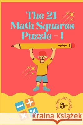 The 21 Math Squares Puzzle - I Sunde, Sanjay 9798455949586