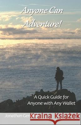 Anyone Can Adventure!: A Quick Guide for Anyone with Any Wallet Gendron, Jonathan 9798455953392