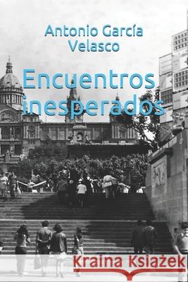 Encuentros inesperados Antonio García Velasco 9798456061256
