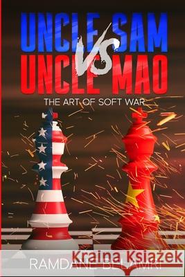 Uncle Sam vs Uncle Mao: The Art of Soft War Belamri, Ramdane 9798456066053 Independently Published