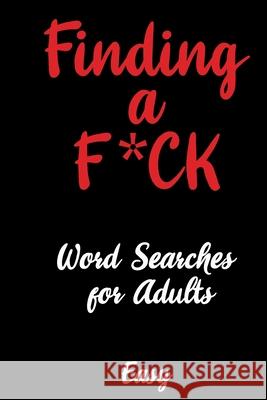Finding an Easy F*ck: Finding a F*ck - Book 1 F*cking Fun Puzzles 9798456073532 Independently Published