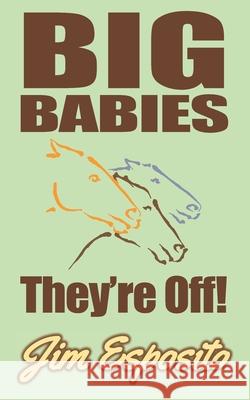 Big Babies They're Off! Jim Esposito 9798456081360