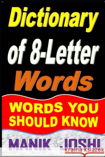 Dictionary of 8-Letter Words: Words You Should Know Manik Joshi 9798456135322 Independently Published